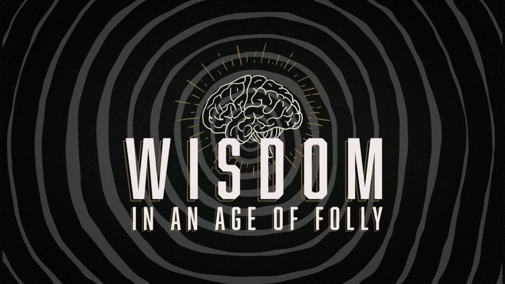 Wisdom in an Age of Folly